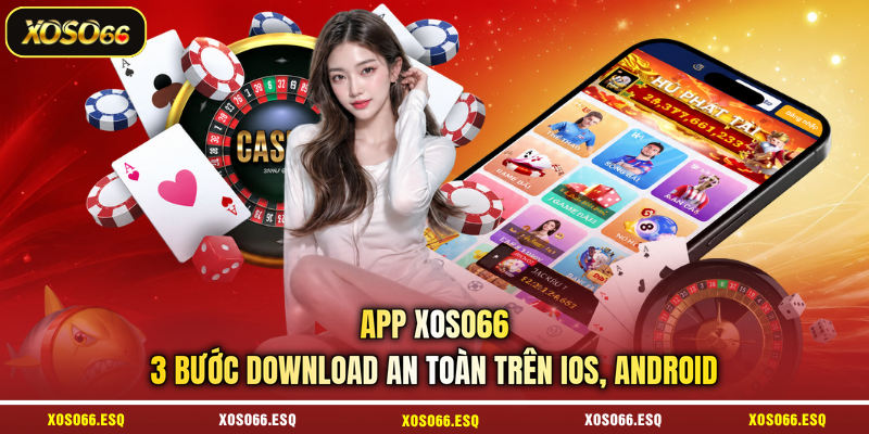 App XOSO66 - 3 Bước Download An Toàn Trên iOS, Android