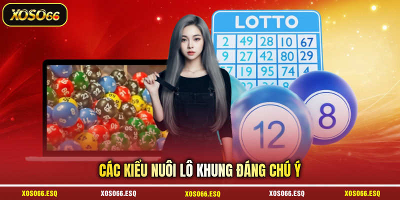 Các kiểu nuôi lô khung đáng chú ý