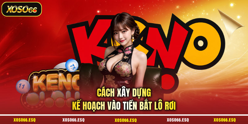 Cách xây dựng kế hoạch vào tiền bắt lô rơi