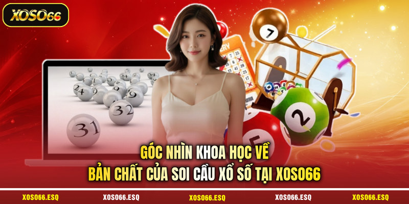 Góc nhìn khoa học về bản chất của soi cầu xổ số tại XOSO66