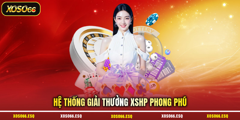 Hệ thống giải thưởng XSHP phong phú