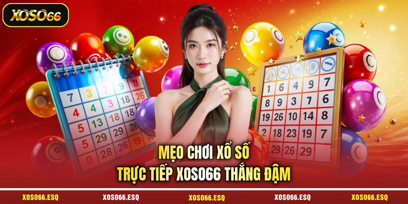 Mẹo chơi xổ số trực tiếp XOSO66 thắng đậm
