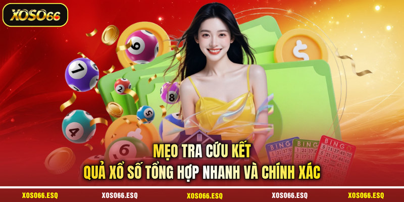 Mẹo tra cứu kết quả xổ số tổng hợp nhanh và chính xác