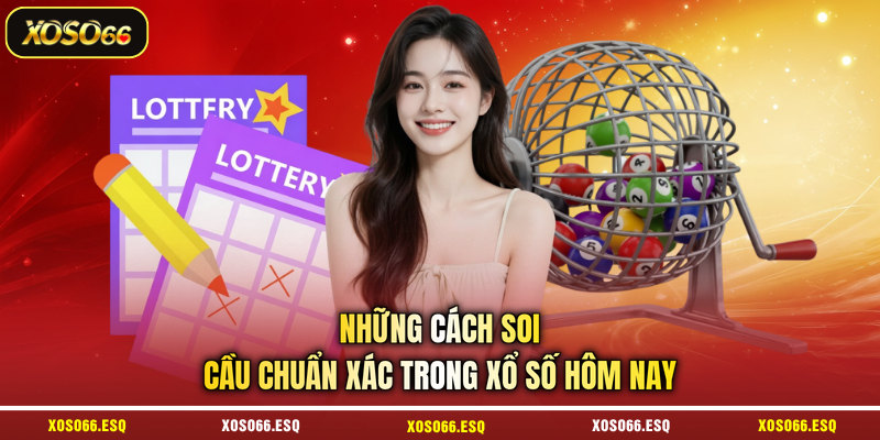 Những cách soi cầu chuẩn xác trong xổ số hôm nay