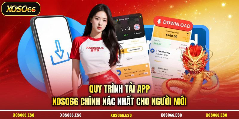 Quy trình tải app XOSO66 chính xác nhất cho người mới