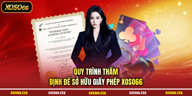 Quy trình thẩm định để sở hữu giấy phép XOSO66