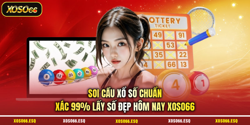 Soi Cầu Xổ Số Chuẩn Xác 99% Lấy Số Đẹp Hôm Nay XOSO66