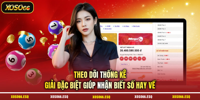 Theo dõi thống kê giải đặc biệt giúp nhận biết số hay về