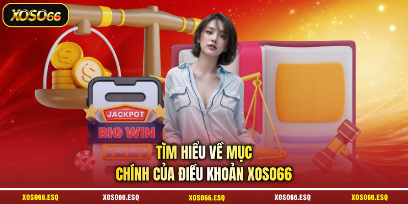 Tìm hiểu về mục chính của điều khoản XOSO66