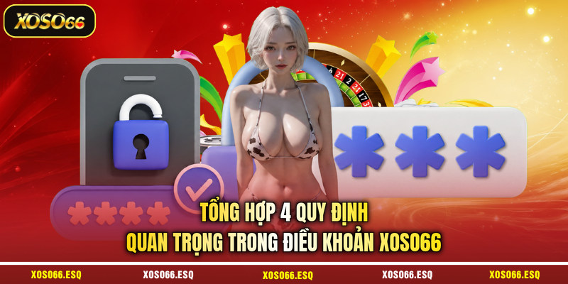Tổng hợp 4 quy định quan trọng trong điều khoản XOSO66