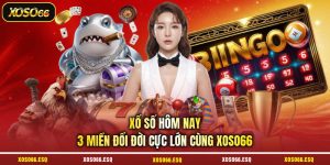 Xổ Số Hôm Nay | 3 Miền Đổi Đời Cực Lớn Cùng  XOSO66 