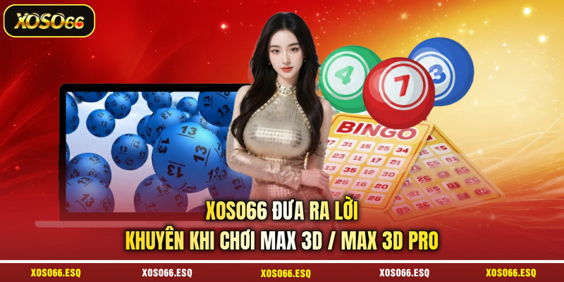 XOSO66 đưa ra lời khuyên khi chơi Max 3D/Max 3D Pro